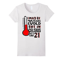 70 Is 21 in Celsius Shirt Funny Science 70th Birthday Gift