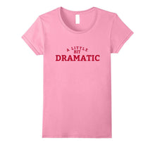 A Little Bit Dramatic T-Shirt