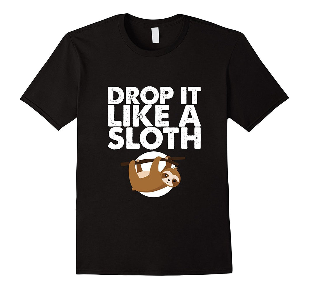 'Drop It Like a Sloth' Funny Sloth Gift Shirt