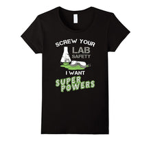 Science March T-Shirt - Screw Your Lab Safety I Want Power