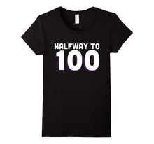 50th Birthday Funny T Shirt - Halfway to 100