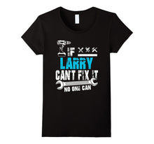 If Larry Can't Fix It No One Can T-Shirt, Father Day Gift