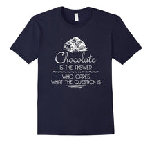 Chocolate Is the Answer Funny T-Shirt