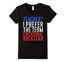 Teacher I Prefer the Term Educational Rockstar T-Shirt