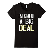 I'm Kind of a Big Deal T-Shirt Funny Men and Womens Gift Tee