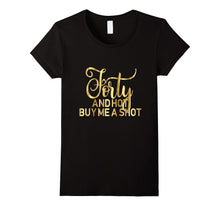 40th Birthday Shirt Forty and Hot Buy Me a Shot Gold 40