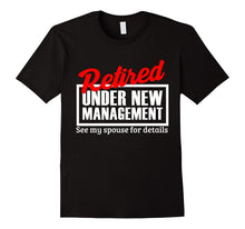 Retired Under New Management Funny Retirement Party T-Shirt