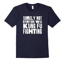 Surely Not Everyone Was Kung Fu Fighting T-Shirt, Funny Tee