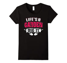 Life's a Garden Dig It Funny Plant Lover T-Shirt