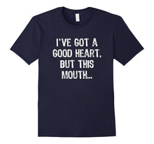 I've Got a Good Heart, but This Mouth Funny T Shirt