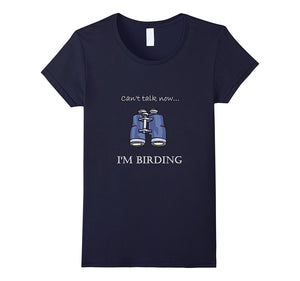 "Can't Talk Now...I'm Birding" Bird-Watching T-Shirt