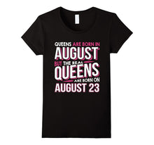 Real Queens Are Born on August 23 T-Shirt 23rd Birthday Gift