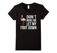 Dont' Let Me Put My Foot Down - Flamingo T-Shirt