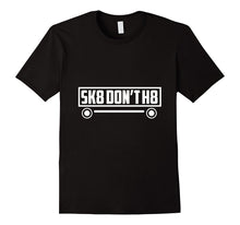 Skate Don't H8 - Funny, Skater, Skateboarding T Shirt