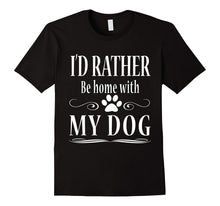 I'd Rather Be Home With My Dog T Shirt