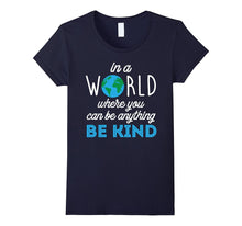 In a World Where You Can Be Anything Be Kind Tee Shirt 2
