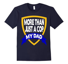 He Is More Than Just a Cop He Is My Dad T-Shirt