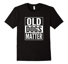 Adopt Shelter Dog T Shirt- Rescue Dog Shirt- Old Dogs Matter
