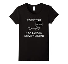 Funny I Don't Trip, I Do Random Gravity Checks T-Shirts