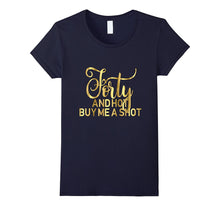 40th Birthday Shirt Forty and Hot Buy Me a Shot Gold 40