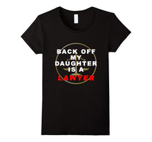 Back Off My Daughter Is a Lawyer Funny T-Shirt