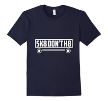Skate Don't H8 - Funny, Skater, Skateboarding T Shirt
