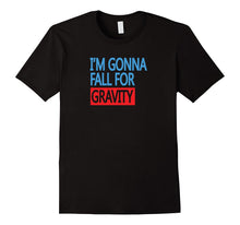 Im Gonna Fall for Gravity Funny Science Pun Statement Tshirt