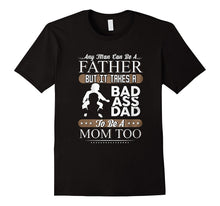 Any Man Can Be a Father but It Takes a Badass Dad to Be a Mo