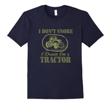 I Don't Snore I Dream I'm a Tractor Funny Farmer T Shirts