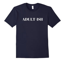 "Adult-Ish" Funny Adulting Comedy Humor T-Shirt