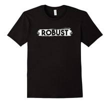 Robust T-Shirt | Simple Persistent & Strong Phrase Tee Gift