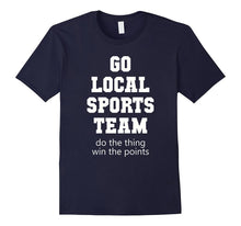 Go Local Sports Team T-Shirt Sarcastic Funny Fan Tshirt