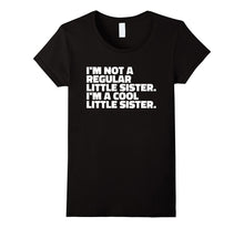 Im Not a Regular Little Sister T Shirt