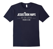 Jesus Took Naps, Be Like Jesus, Mark 4:38 - Bible T-Shirt