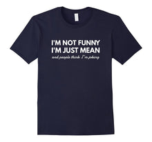 I'm Not Funny I'm Just Mean Awesome Sassy Funny Gift T-Shirt