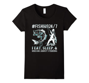 #Fishing 24/7 I Eat, Sleep, Dream Fishing Funny T-Shirt