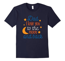 Dad, I Love You to the Moon and Back Father's Day Shirt 2017