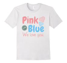 Pink OR Blue We Love You Gender Reveal Baby Shower T Shirt