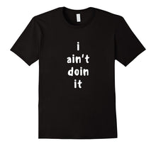 Funny I Ain't Doin It Shirt