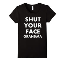Shut Your Face Grandma Shirt