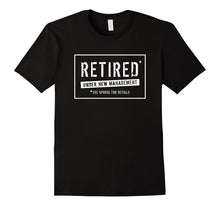 Retired Under New Management Funny T-Shirt
