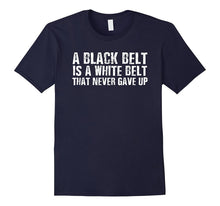 A Black Belt Is a White Belt That Never Gave Up Karate Shirt