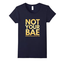Not Your Bae Boyfriend Girlfriend Sarcastic Gift T-Shirt