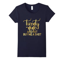 29th Birthday Shirt Twenty Nine Hot Buy Me a Shot Gold 29