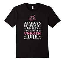 Always Be Yourself Unless You Can Be a Unicorn Fan Shirt