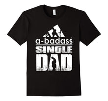 A-Badass Single Dad - Best Shirt for Dad - Fathers Day 2017