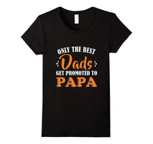 Only the Best Dads Get Promoted to Papa T-Shirt