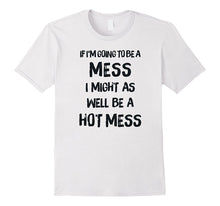 If I'm Going to Be a Mess, I Might as Well Be a Hot Mess