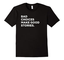 Bad Choices Make Good Stories, Funny Saying T-Shirt