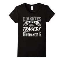 Diabetes Is Not a Tragedy,ignorance Is T Shirt